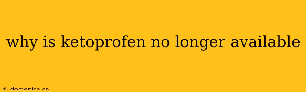 why is ketoprofen no longer available