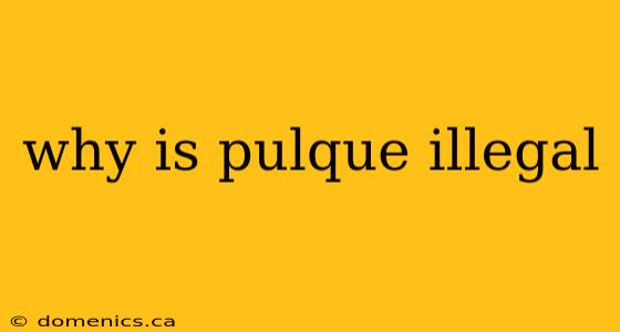 why is pulque illegal