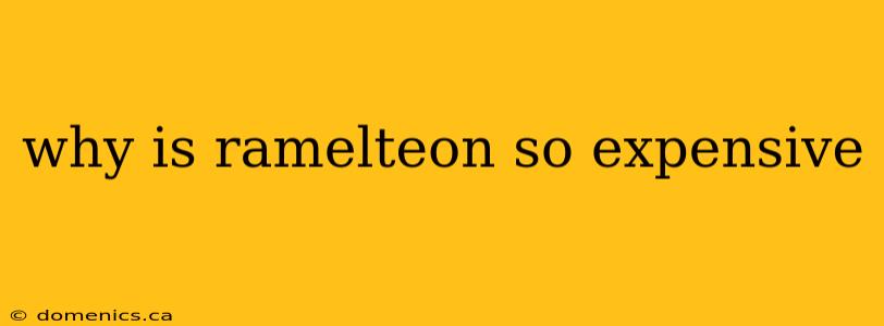 why is ramelteon so expensive
