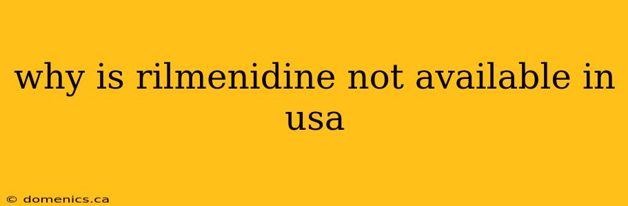 why is rilmenidine not available in usa