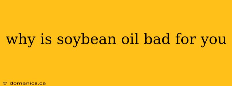 why is soybean oil bad for you