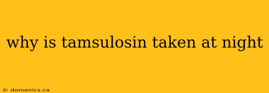 why is tamsulosin taken at night