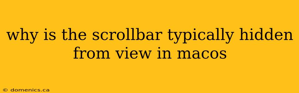 why is the scrollbar typically hidden from view in macos