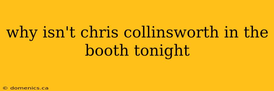 why isn't chris collinsworth in the booth tonight