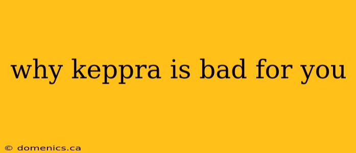 why keppra is bad for you