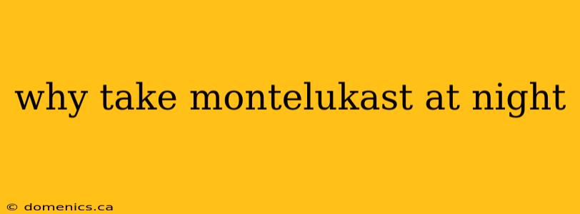 why take montelukast at night