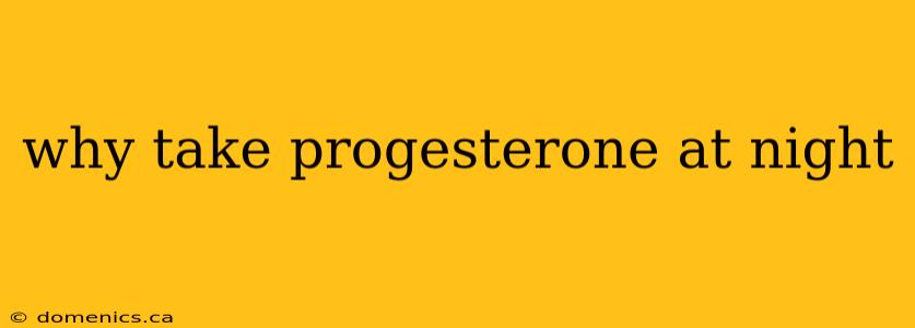 why take progesterone at night