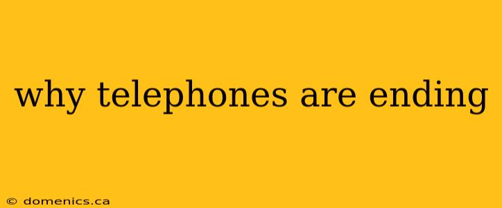 why telephones are ending