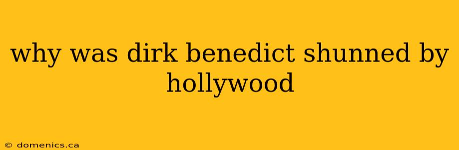 why was dirk benedict shunned by hollywood