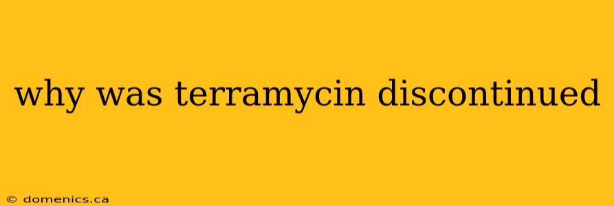 why was terramycin discontinued