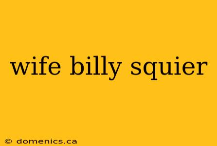 wife billy squier