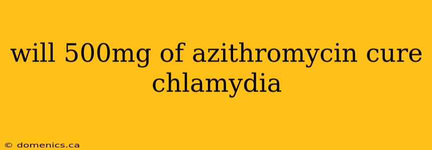 will 500mg of azithromycin cure chlamydia