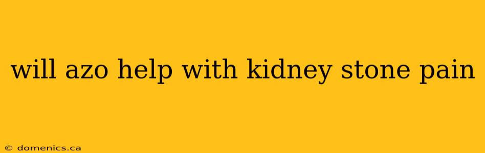 will azo help with kidney stone pain