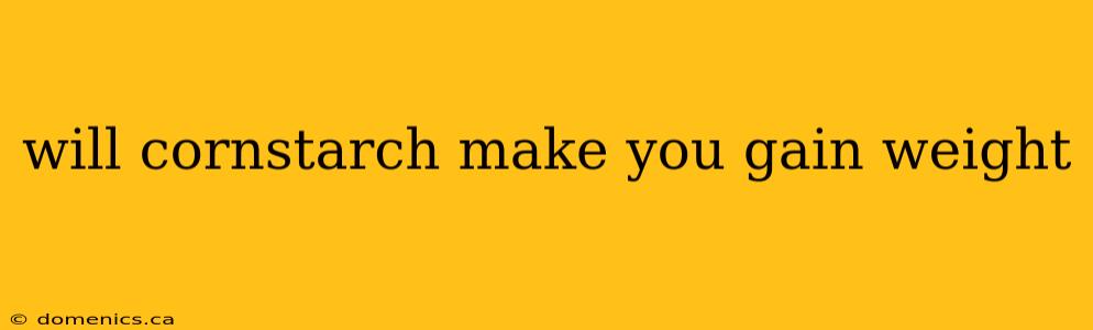 will cornstarch make you gain weight