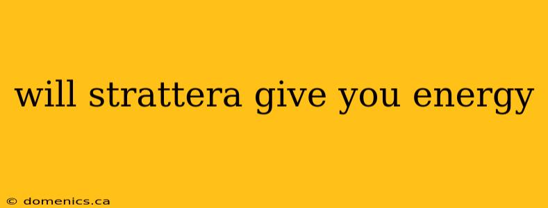 will strattera give you energy