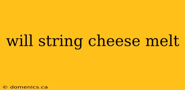 will string cheese melt