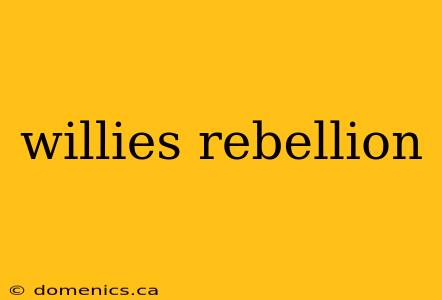 willies rebellion