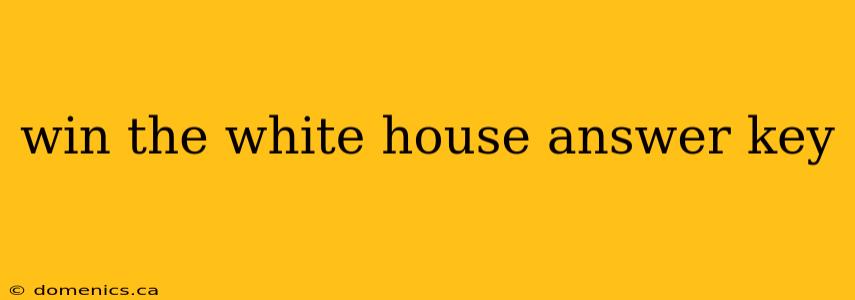win the white house answer key