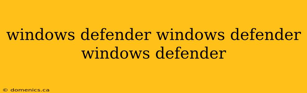 windows defender windows defender windows defender