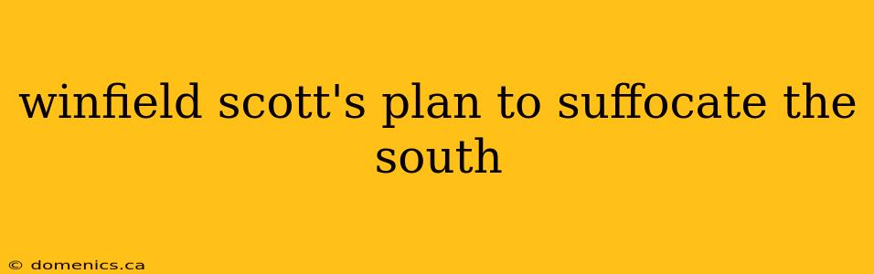 winfield scott's plan to suffocate the south