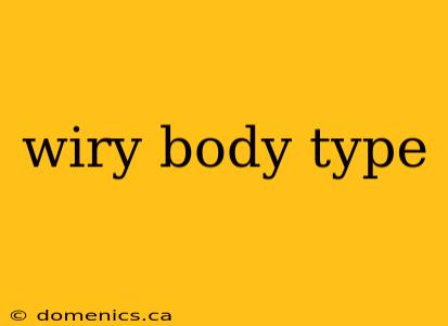 wiry body type