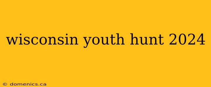 wisconsin youth hunt 2024