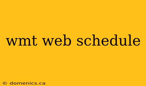 wmt web schedule