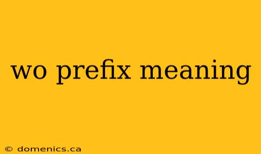 wo prefix meaning