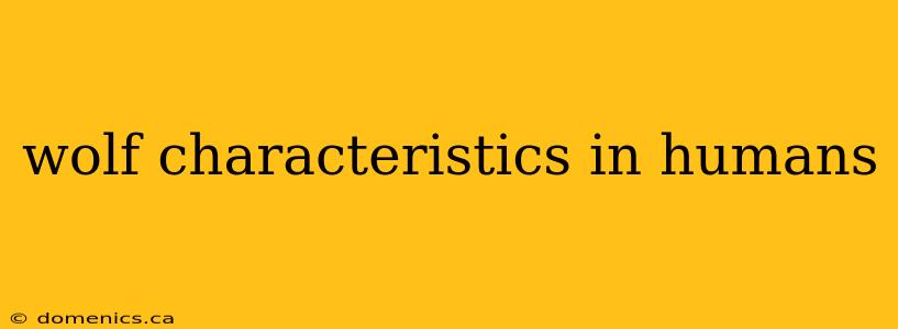 wolf characteristics in humans