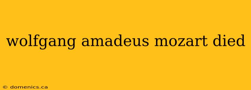 wolfgang amadeus mozart died