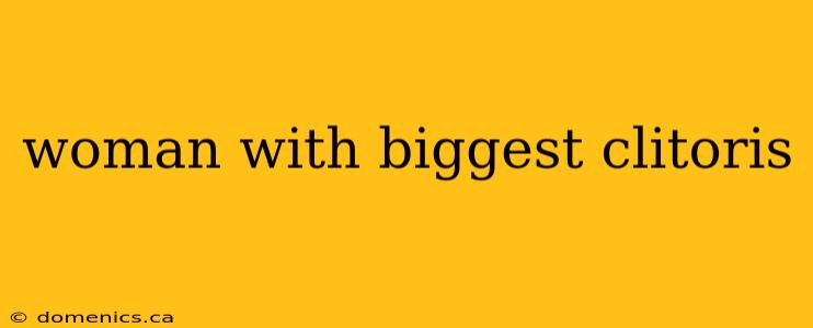 woman with biggest clitoris