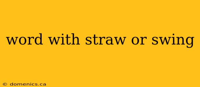 word with straw or swing