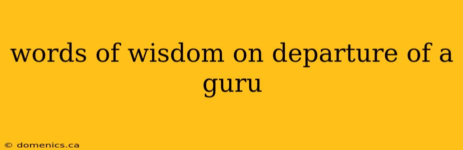 words of wisdom on departure of a guru