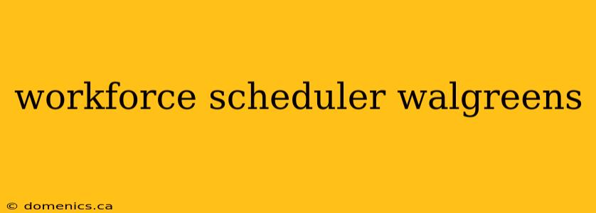 workforce scheduler walgreens