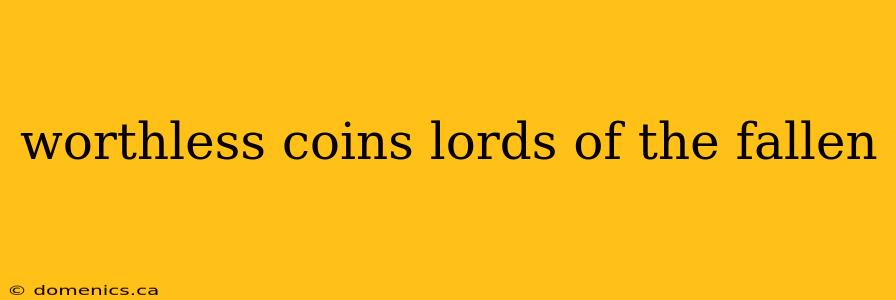 worthless coins lords of the fallen