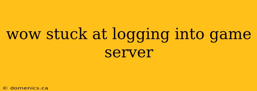 wow stuck at logging into game server