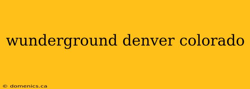 wunderground denver colorado