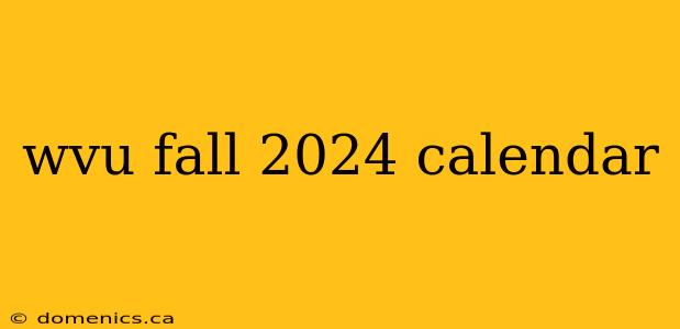 wvu fall 2024 calendar