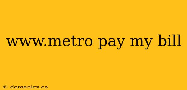 www.metro pay my bill