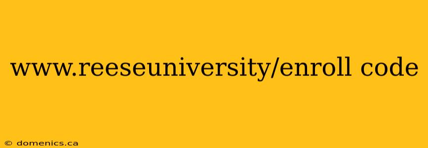 www.reeseuniversity/enroll code