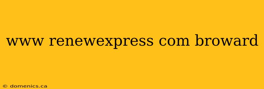 www renewexpress com broward