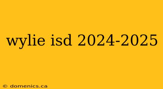 wylie isd 2024-2025