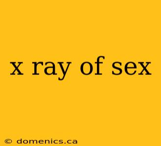 x ray of sex