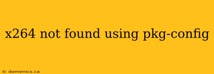 x264 not found using pkg-config