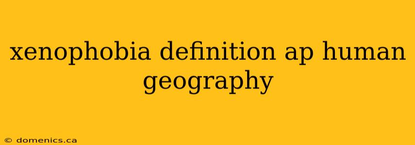 xenophobia definition ap human geography