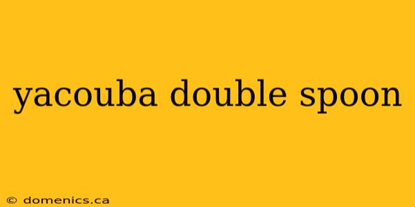 yacouba double spoon