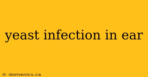 yeast infection in ear