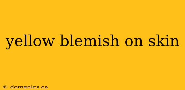 yellow blemish on skin