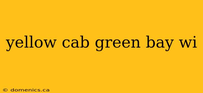 yellow cab green bay wi