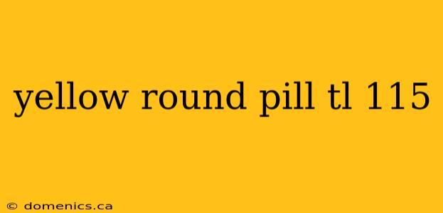 yellow round pill tl 115